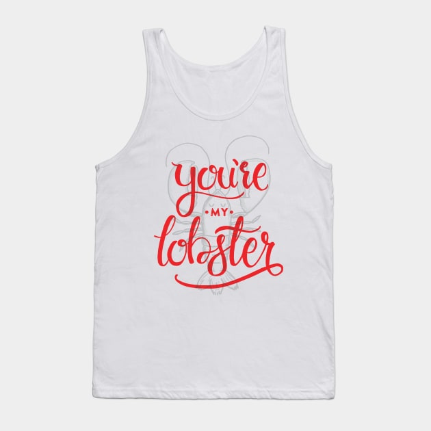 You're my lobster Tank Top by ticklefightclub